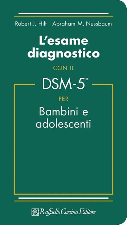 L'esame diagnostico con il DSM-5 per bambini e adolescenti - Robert J. Hilt,Abraham M. Nussbaum - copertina