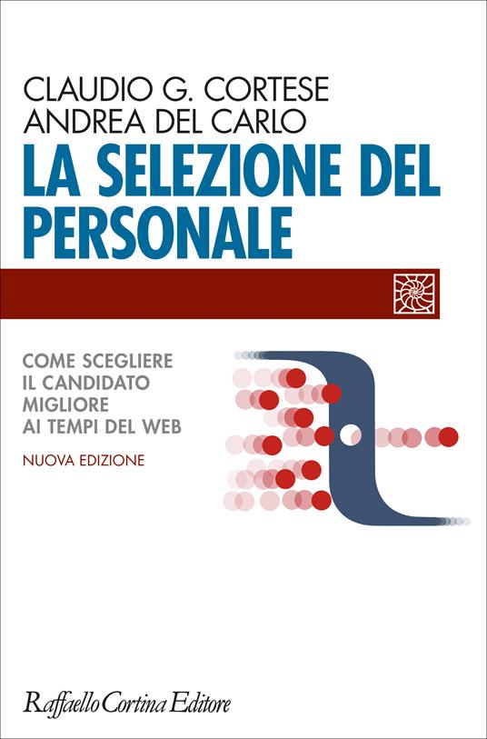 La selezione del personale. Come scegliere il candidato migliore ai tempi del web - Claudio G. Cortese,Andrea Del Carlo - ebook