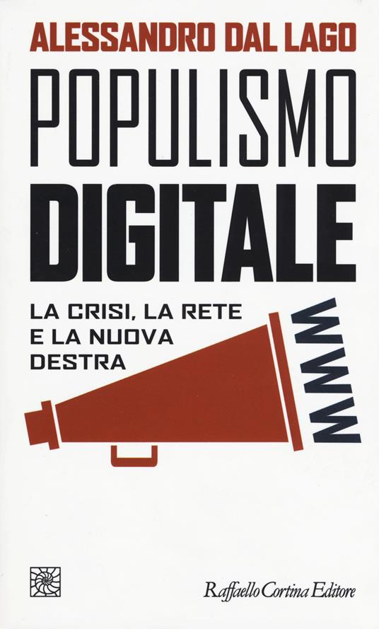 Populismo digitale. La crisi, la rete e la nuova destra - Alessandro Dal Lago - copertina