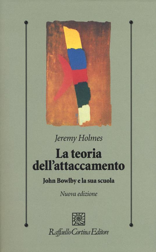 La teoria dell'attaccamento. John Bowlby e la sua scuola - Jeremy Holmes - copertina