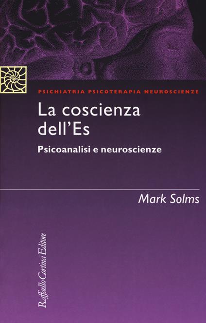La coscienza dell'Es. Psicoanalisi e neuroscienze - Mark Solms - copertina