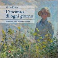L' incanto di ogni giorno. Riflessioni sulla pittura di Monet - Silvio Prota - copertina