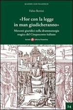 «Hor con la legge in man giudicheranno». Movimenti giuridici nella drammaturgia tragica del Cinquecento italiano