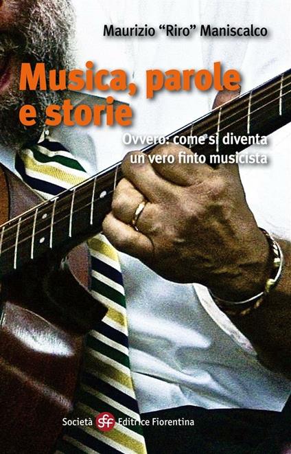 Musica, parole e storie. Ovvero: come si diventa un vero finto musicista - Maurizio Riro Maniscalco - ebook