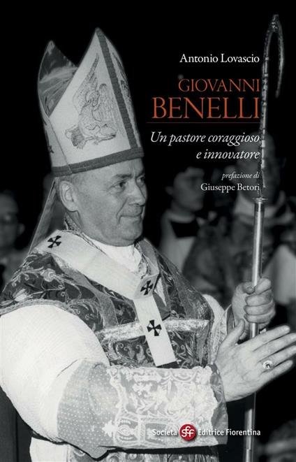 Giovanni Benelli. Un pastore coraggioso e innovatore - Antonio Lovascio - ebook