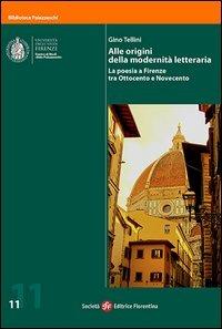 Alle origini della modernità letteraria. La poesia a Firenze tra Ottocento e Novecento. Con DVD - Gino Tellini - copertina