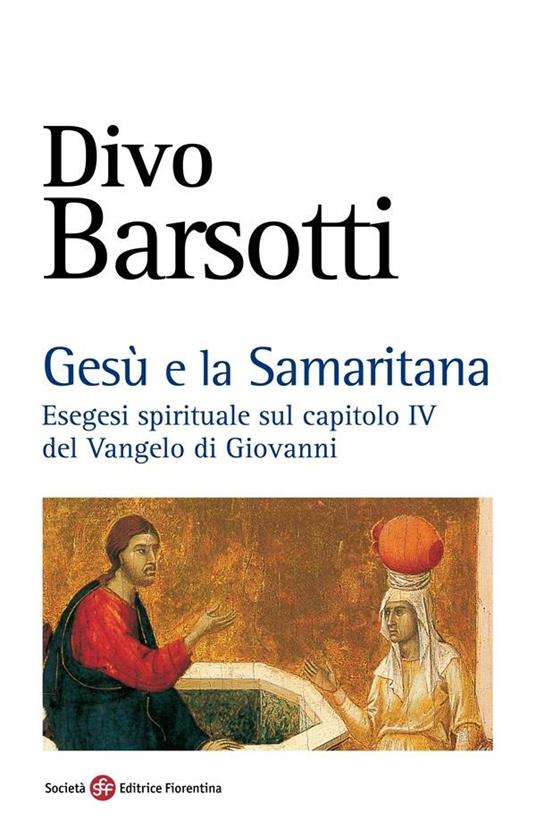 Gesù e la samaritana. Esegesi spirituale sul capitolo IV del Vangelo di Giovanni - Divo Barsotti - ebook