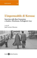 L' impermeabile di Kerouac. Interviste sulla beat generation a Sanders, Hirschman, Ferlinghetti, Lacy