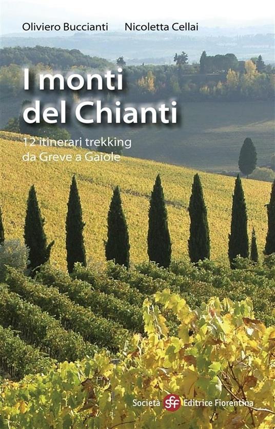 I monti del Chianti. 12 itinerari trekking da Greve a Gaiole - Oliviero Buccianti,Nicoletta Cellai - ebook