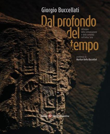 Dal profondo del tempo. All'origine della comunicazione e della comunità nell'antica Siria - Giorgio Buccellati - copertina