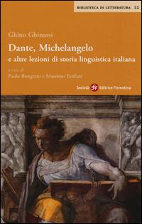 Dante, Michelangelo e altre lezioni di storia linguistica italiana - Ghino Ghinassi - copertina