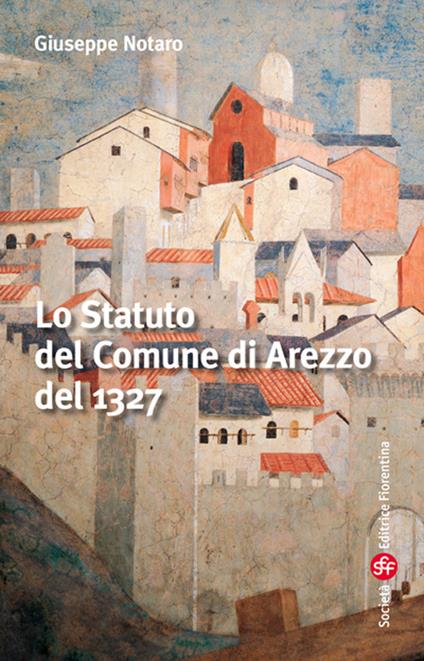 Lo statuto del comune di Arezzo - Giuseppe Notaro - copertina