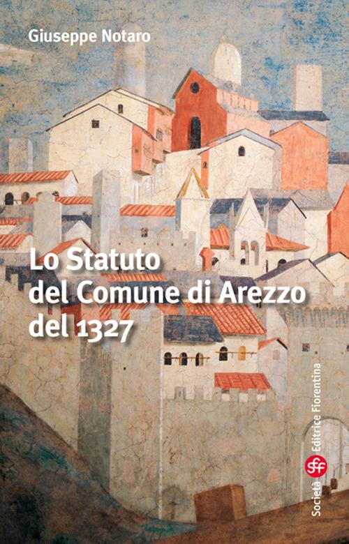 Lo statuto del comune di Arezzo - Giuseppe Notaro - copertina