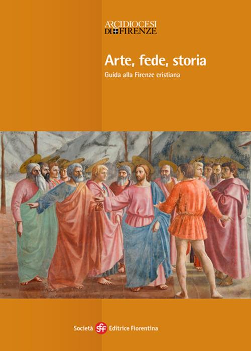 Arte, fede, storia. Guida alla Firenze cristiana - Timothy Verdon - 2