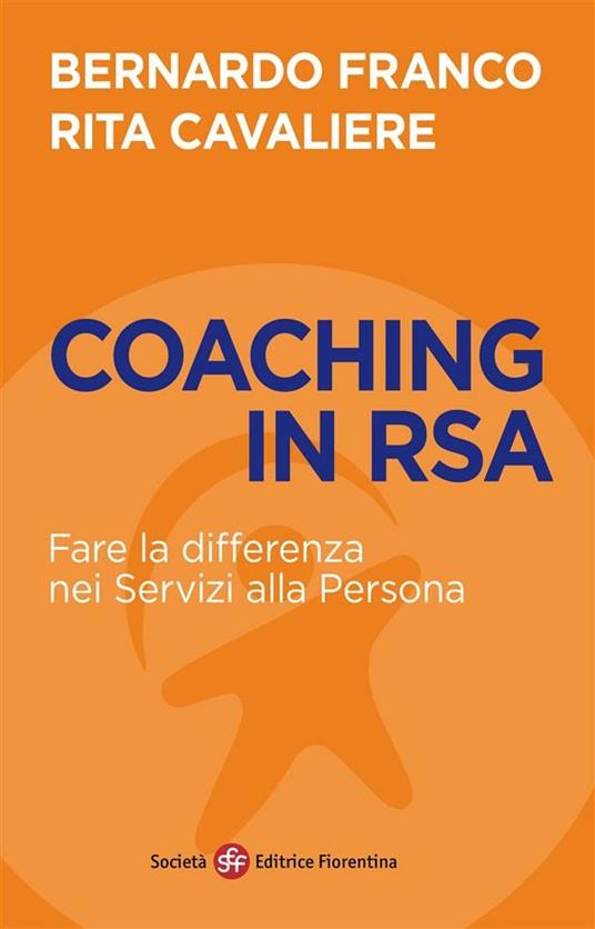 Coaching in RSA. Fare la differenza nei servizi alla persona - Rita Cavaliere,Bernardo Franco - ebook