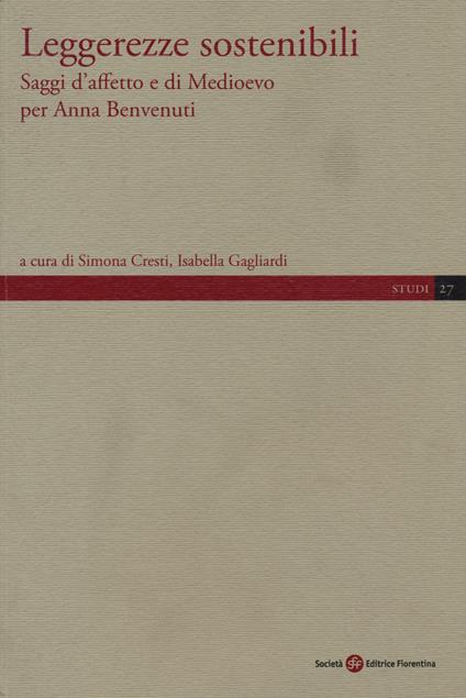 Leggerezze sostenibili. Saggi d'affetto e di Medioevo per Anna Benvenuti - Simona Cresti,Isabella Gagliardi - copertina
