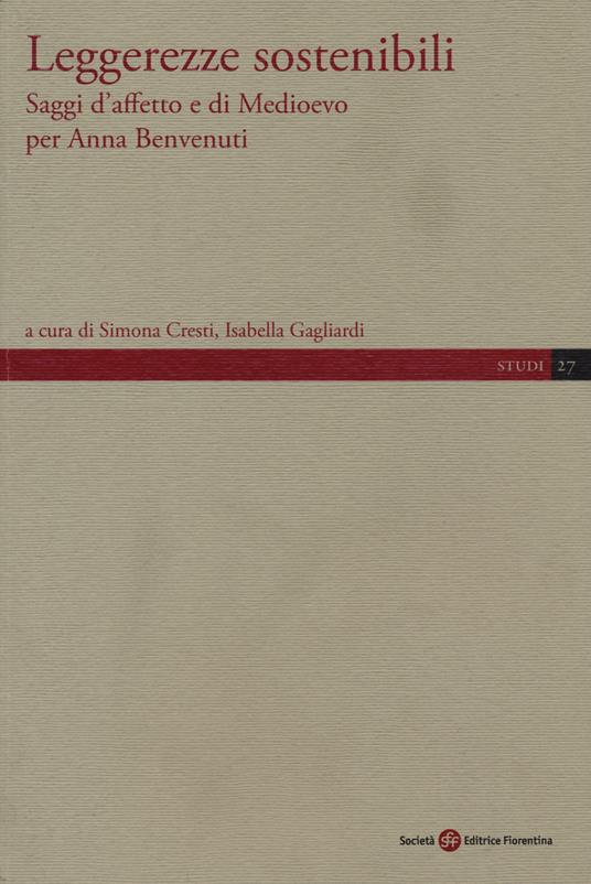 Leggerezze sostenibili. Saggi d'affetto e di Medioevo per Anna Benvenuti - Simona Cresti,Isabella Gagliardi - copertina