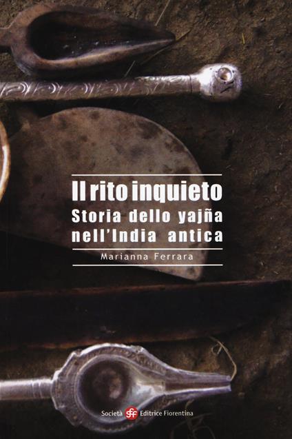 Il rito inquieto. Storia dello yajña nell'India antica - Marianna Ferrara - copertina