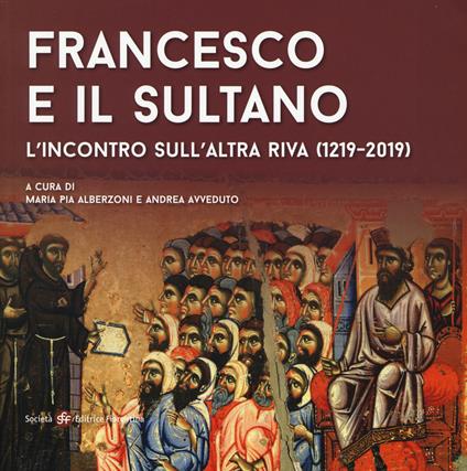 Francesco e il sultano. L'incontro sull'altra riva (1219-2019). Ediz. a colori - copertina
