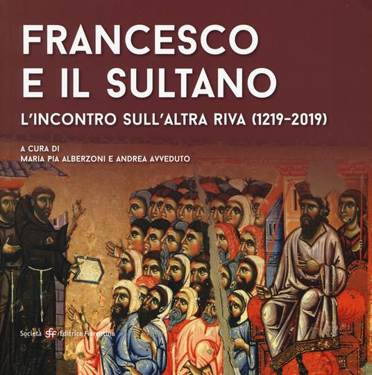 Francesco e il sultano. L'incontro sull'altra riva (1219-2019). Ediz. a colori - copertina