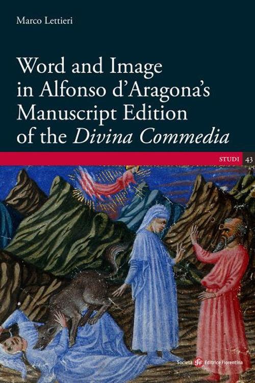 Word and Image in Alfonso d'Aragona's Manuscript Edition of the «Divina Commedia» - Marco Lettieri - copertina