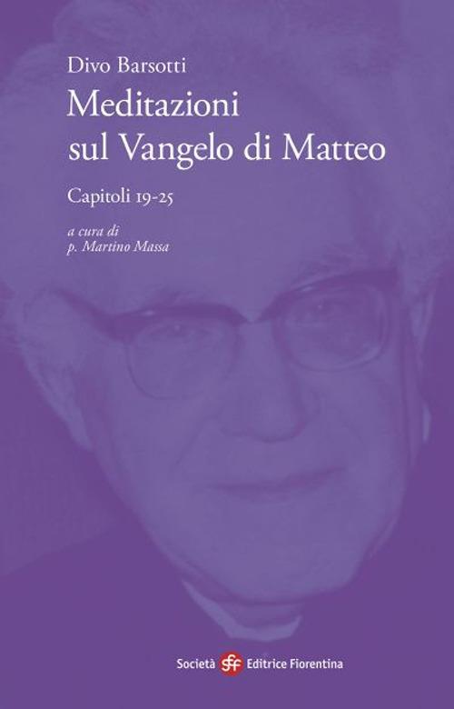 Meditazioni sul Vangelo di Matteo. Capitoli 19-25 - Divo Barsotti - copertina