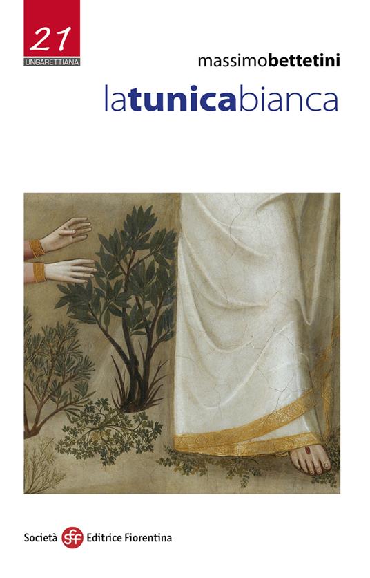 La tunica bianca - Massimo Bettetini - Libro - Società Editrice Fiorentina  - Ungarettiana