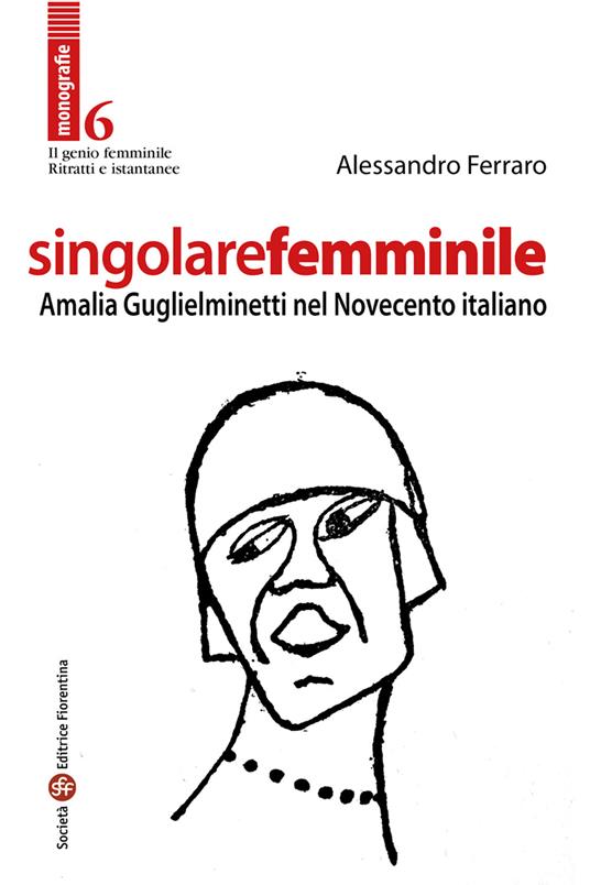 Singolare femminile. Amalia Guglielminetti nel Novecento italiano - Alessandro Ferraro - copertina