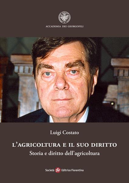L'agricoltura e il suo diritto. Storia e diritto dell’agricoltura - Luigi Costato - copertina