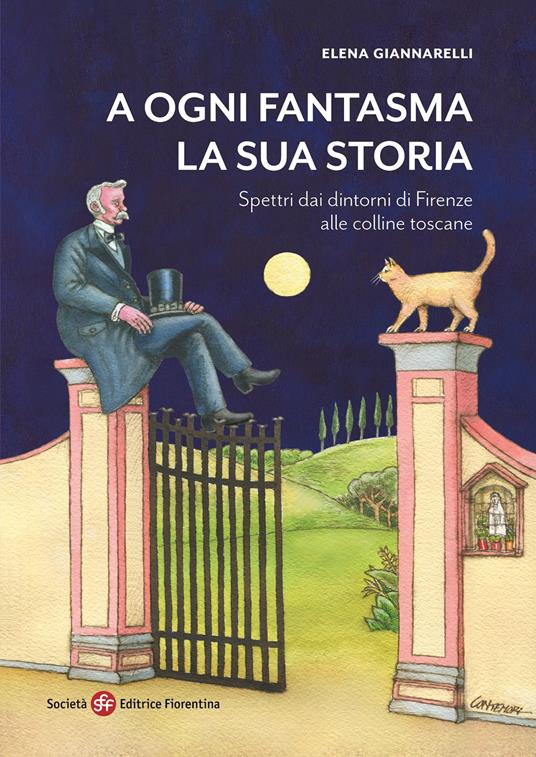A ogni fantasma la sua storia. Spettri dai dintorni di Firenze alle colline toscane - Elena Giannarelli - copertina
