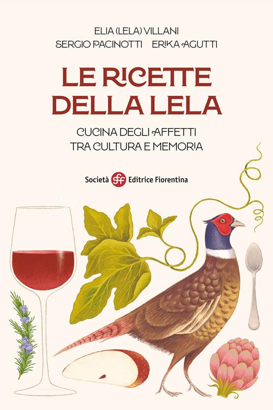 Le ricette della Lela. Cucina degli affetti tra cultura e memoria - Elia Villani,Sergio Pacinotti,Erika Agutti - copertina