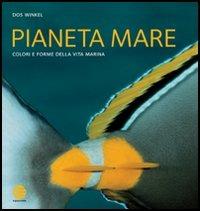 Pianeta mare. Colori e forme della vita marina - Dos Winkel - copertina