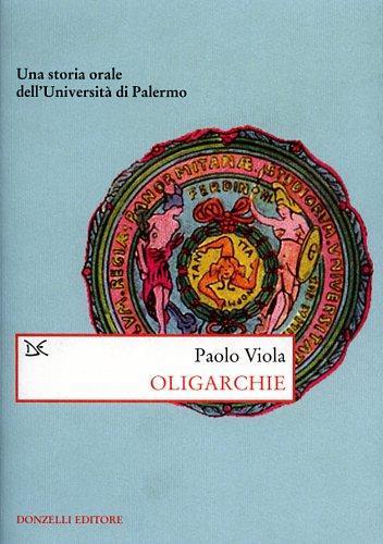Oligarchie. Una storia orale dell'Università di Palermo - Paolo Viola - copertina
