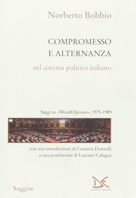 Compromesso e alternanza nel sistema politico italiano. Saggi su «MondOperai», 1975-1989 - Norberto Bobbio - 2