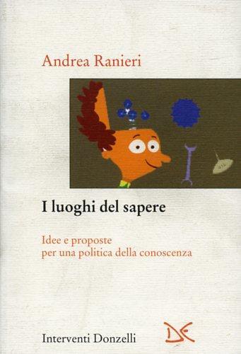 I luoghi del sapere. Idee e proposte per una politica della conoscenza - Andrea Ranieri - 2