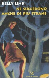 Ne succedono anche di più strane - Kelly Link - copertina