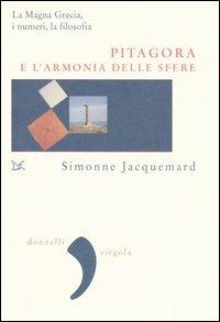 Pitagora e l'armonia delle sfere. La Magna Grecia, i numeri e la filosofia - Simonne Jacquemard - copertina