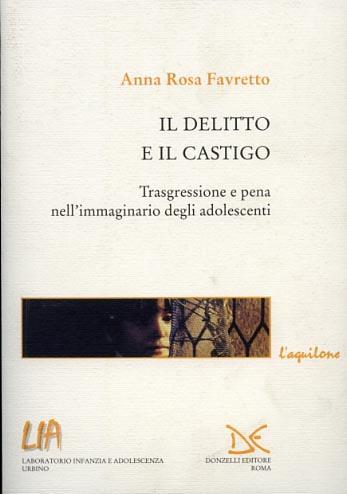 Il delitto e il castigo. Trasgressione e pena nell'immaginario degli adolescenti - Anna Rosa Favretto - copertina