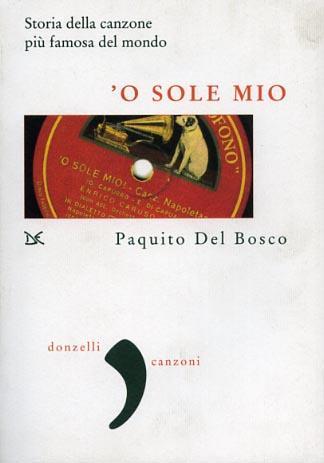 'O sole mio. La storia della canzone più famosa del mondo - Paquito Del Bosco - 2
