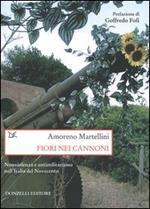 Fiori nei cannoni. Nonviolenza e antimilitarismo nell'Italia del Novecento