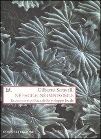 Né facile, né impossibile. Economia e politica dello sviluppo locale - Gilberto Seravalli - 6