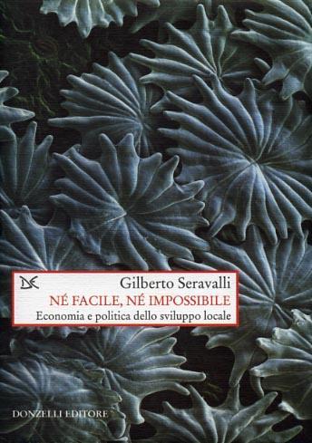 Né facile, né impossibile. Economia e politica dello sviluppo locale - Gilberto Seravalli - 4