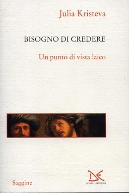 Il bisogno di credere. Un punto di vista laico - Julia Kristeva - copertina