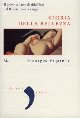 Storia della bellezza. Il corpo e l'arte di abbellirsi dal Rinascimento a oggi - Georges Vigarello - 2