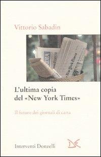 L' ultima copia del «New York Times». Il futuro dei giornali di carta - Vittorio Sabadin - copertina