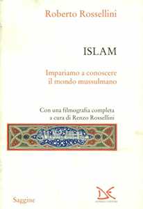 Libro Islam. Impariamo a conoscere il mondo mussulmano Roberto Rossellini