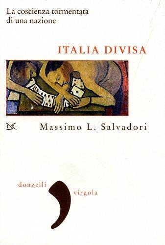 Italia divisa. La coscienza tormentata di una nazione - Massimo L. Salvadori - copertina