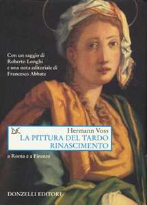 Libro La pittura del tardo Rinascimento. A Roma e a Firenze. Ediz. illustrata Hermann Voss