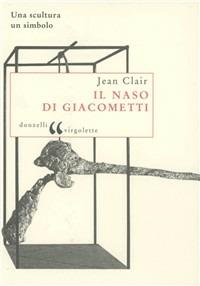 Il naso di Giacometti. Una scultura, un simbolo - Jean Clair - copertina