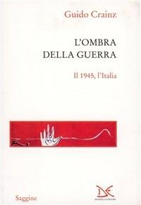 L' ombra della guerra. Il 1945, l'Italia - Guido Crainz - copertina